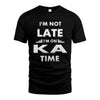 KA HH88-K2-109–Personalized Funny Quote Apparel “I'M NOT LATE I'M ON NAME TIME”