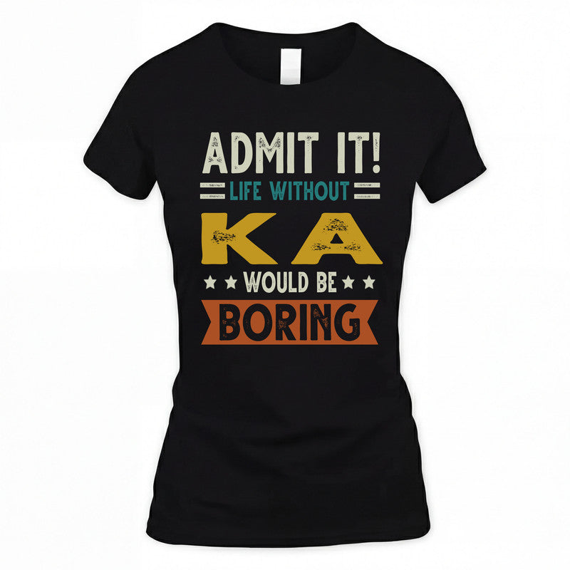 KA HH88-K2–Personalized Funny Quote Apparel “Life Without NAME Would Be Boring”