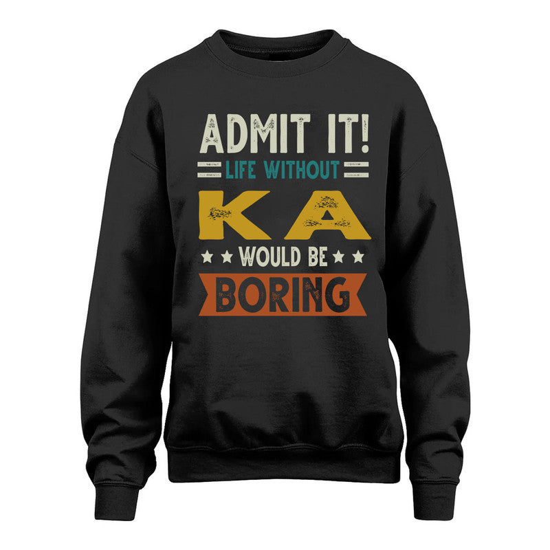 KA HH88-K2–Personalized Funny Quote Apparel “Life Without NAME Would Be Boring”