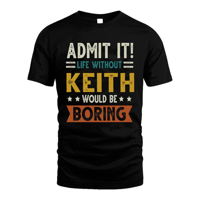 KEITH HH88-K2–Personalized Funny Quote Apparel “Life Without NAME Would Be Boring”
