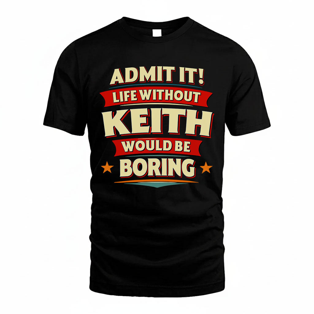 KEITH HH88-K2-106–Personalized Funny Quote Apparel “Life Without NAME Would Be Boring”