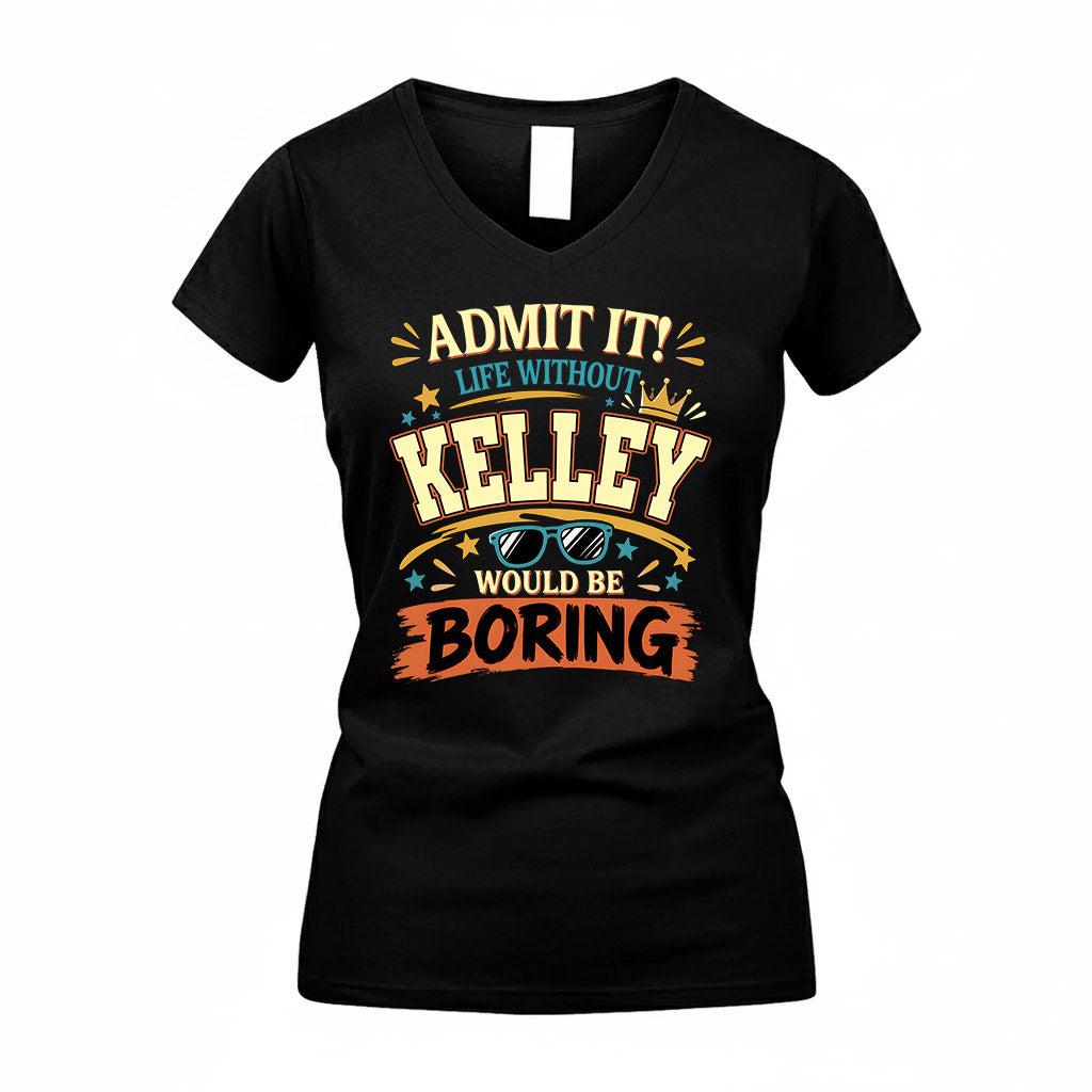 KELLEY HH F005 Life Without You Would Be Boring Funny T-Shirt