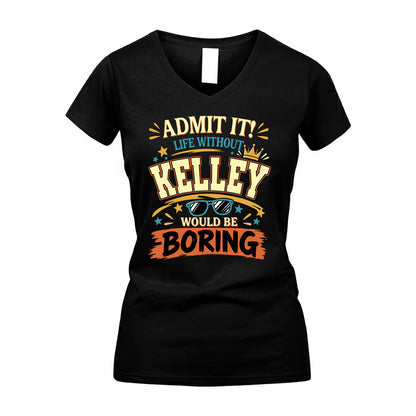 KELLEY HH F005 Life Without You Would Be Boring Funny T-Shirt