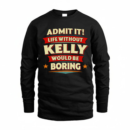 KELLY HH88-K2-106–Personalized Funny Quote Apparel “Life Without NAME Would Be Boring”