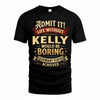 KELLY TP65-K5-268–Personalized Funny Quote Apparel “Life Without NAME Would Be Boring”