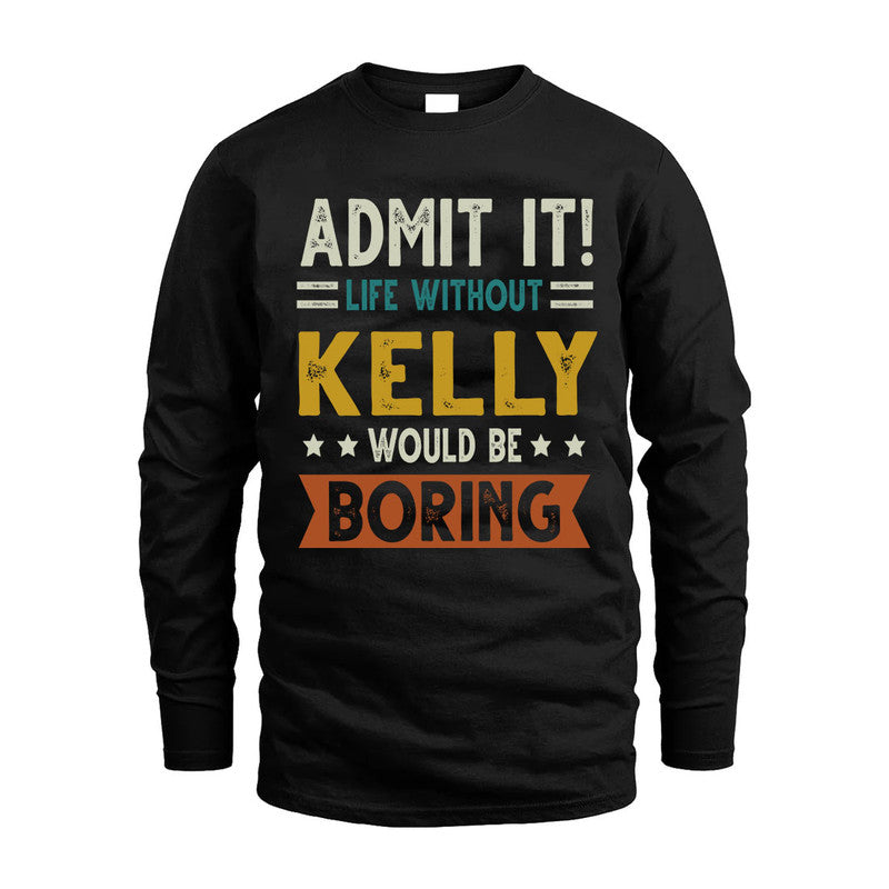 KELLY HH88-K2–Personalized Funny Quote Apparel “Life Without NAME Would Be Boring”