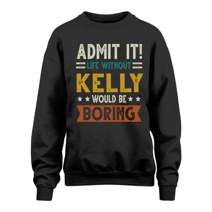 KELLY HH88-K2–Personalized Funny Quote Apparel “Life Without NAME Would Be Boring”