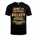 KELSEY TP65-K5-268–Personalized Funny Quote Apparel “Life Without NAME Would Be Boring”
