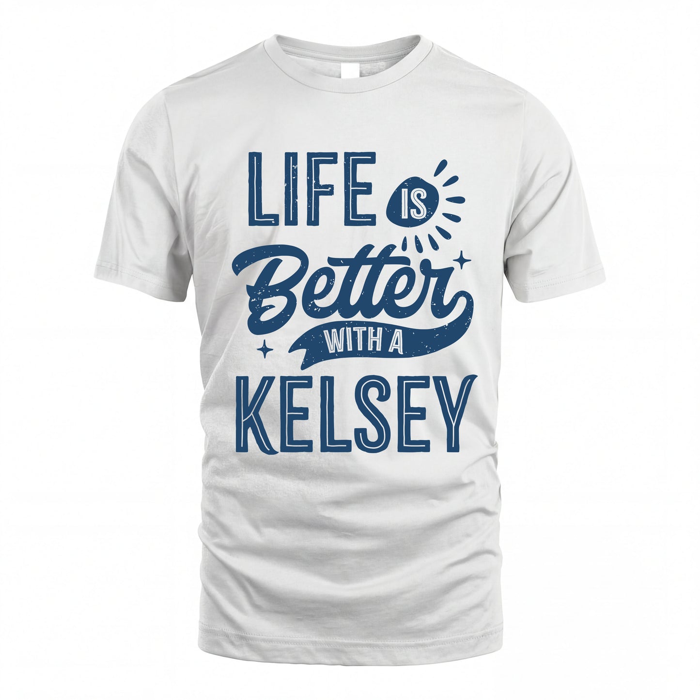 KELSEY HH88-K2–Personalized Name Quote T-Shirt Life Is Better With Unisex Gift