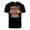 KELVIN HH88-K2-106–Personalized Funny Quote Apparel “Life Without NAME Would Be Boring”