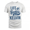 KELVIN HH88-K2–Personalized Name Quote T-Shirt Life Is Better With Unisex Gift