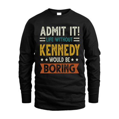 KENNEDY HH88-K2–Personalized Funny Quote Apparel “Life Without NAME Would Be Boring”