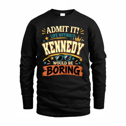 KENNEDY HH F005 Life Without You Would Be Boring Funny T-Shirt