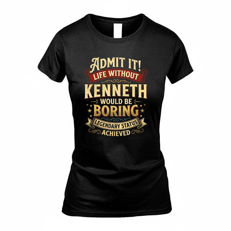 KENNETH TP65-K5-268–Personalized Funny Quote Apparel “Life Without NAME Would Be Boring”