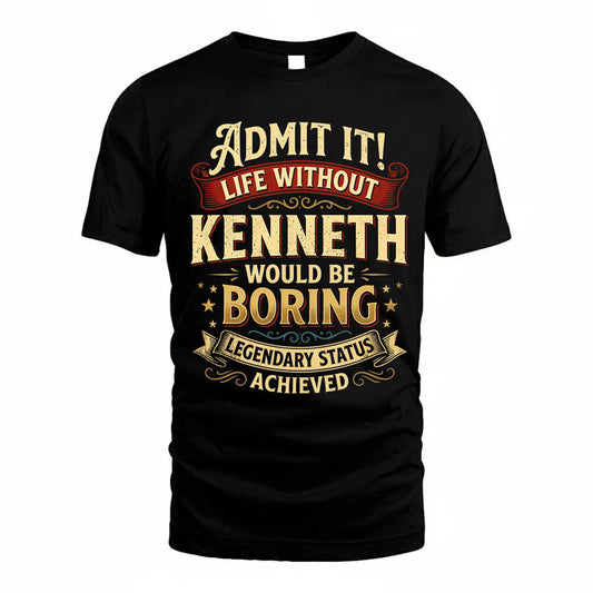 KENNETH TP65-K5-268–Personalized Funny Quote Apparel “Life Without NAME Would Be Boring”