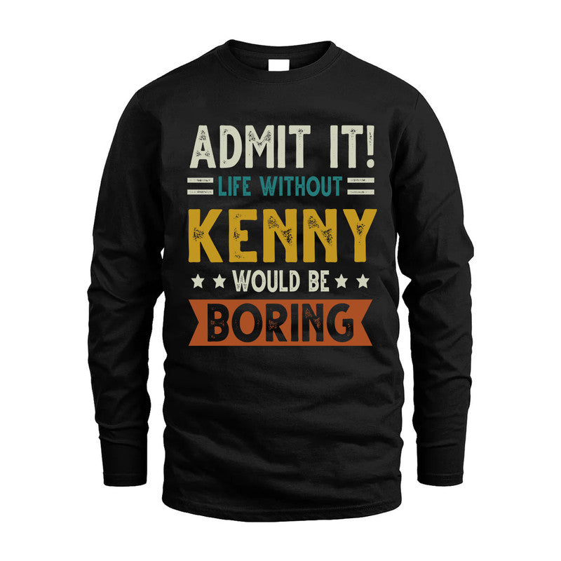 KENNY HH88-K2–Personalized Funny Quote Apparel “Life Without NAME Would Be Boring”