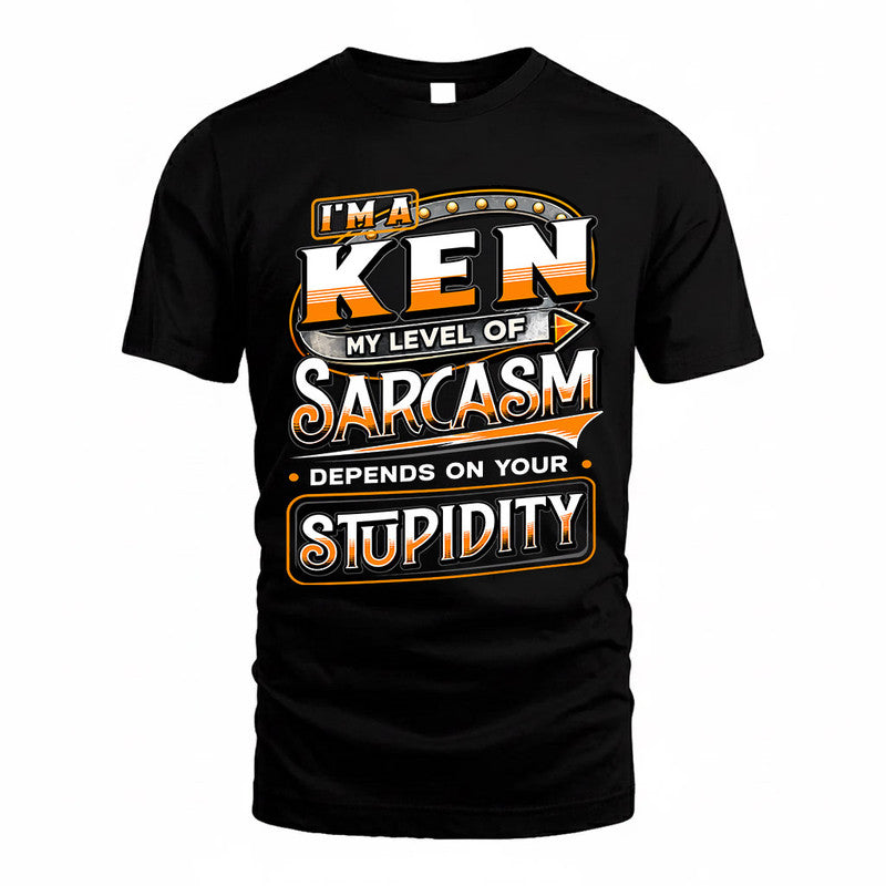 KEN TT88-K6-229 – Personalized Funny Sarcasm Apparel "My Level Of Sarcasm Depends On Your Stupidity"