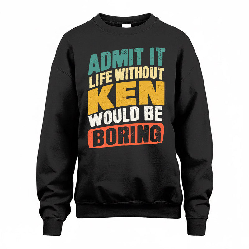 KEN TP88-K4-229–Personalized Funny Quote Apparel “Life Without NAME Would Be Boring”