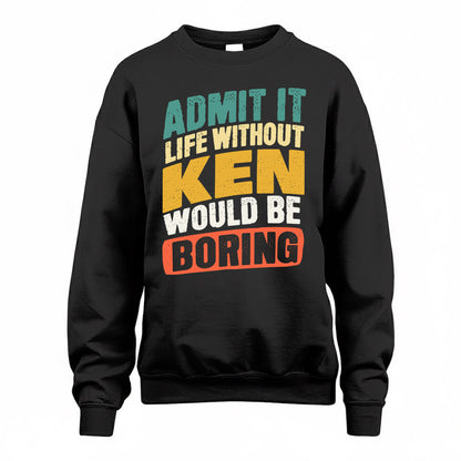 KEN TP88-K4-229–Personalized Funny Quote Apparel “Life Without NAME Would Be Boring”
