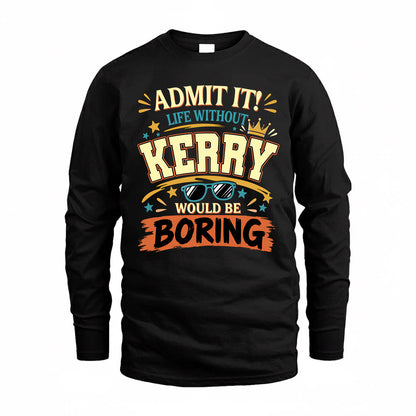 KERRY HH F005 Life Without You Would Be Boring Funny T-Shirt