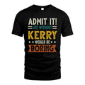 KERRY HH88-K2–Personalized Funny Quote Apparel “Life Without NAME Would Be Boring”