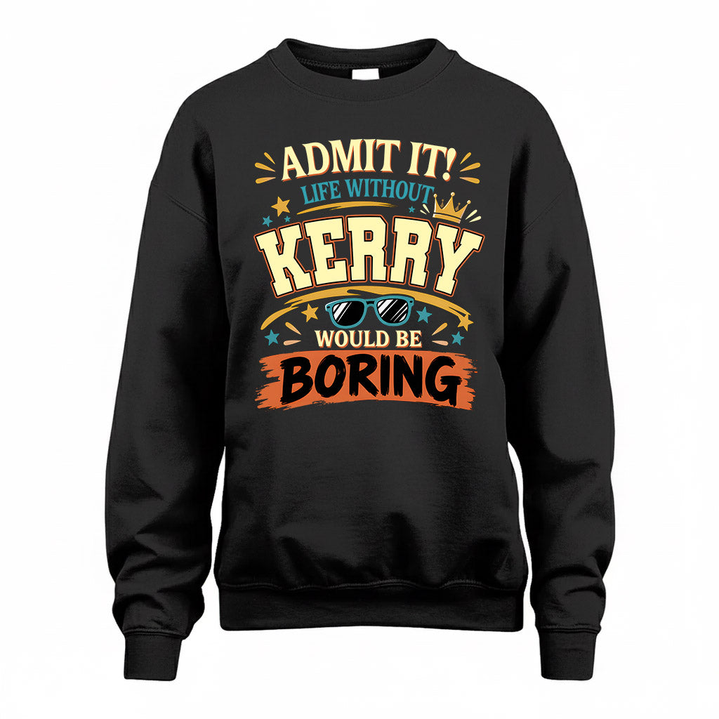 KERRY HH F005 Life Without You Would Be Boring Funny T-Shirt
