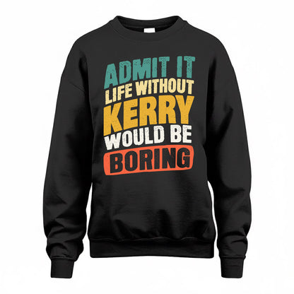 KERRY TP88-K4-229–Personalized Funny Quote Apparel “Life Without NAME Would Be Boring”