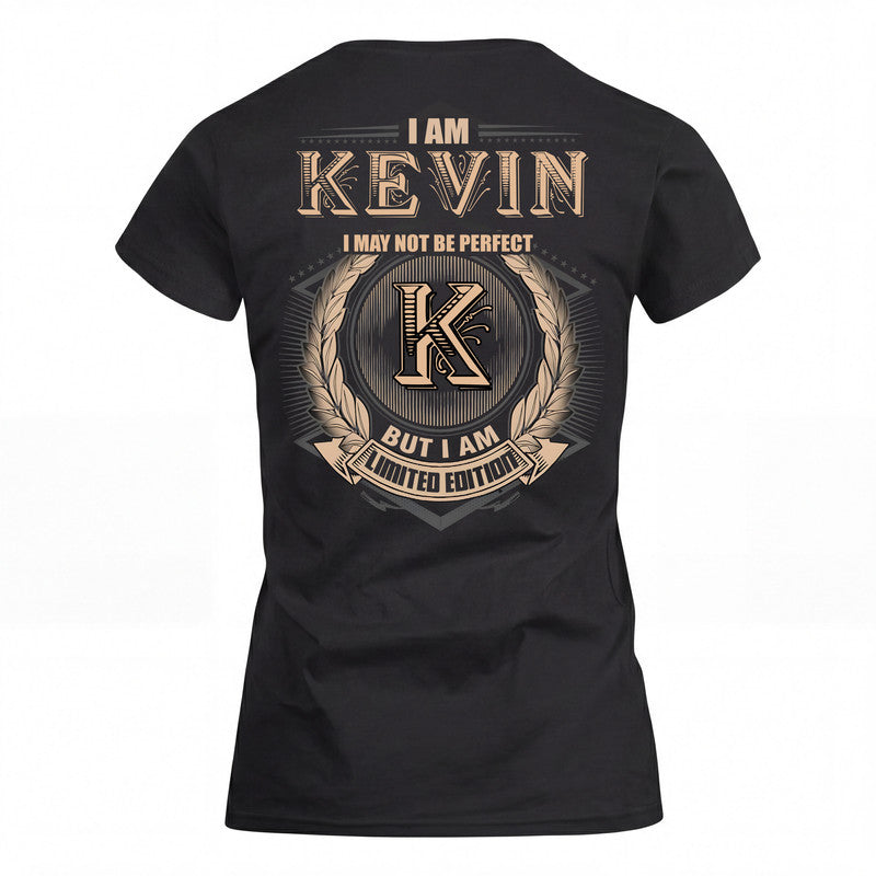 KEVIN 2K-101–Personalized Name Quote Apparel “I Am NAME May Not Be Perfect But I Am Limited Edition”