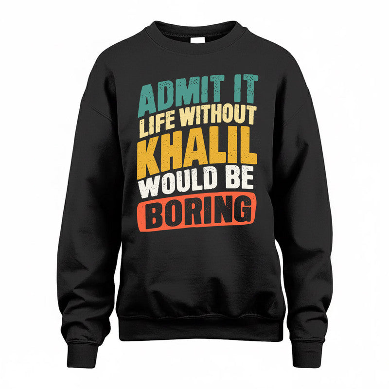 KHALIL TP88-K4-229–Personalized Funny Quote Apparel “Life Without NAME Would Be Boring”