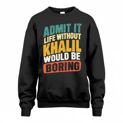 KHALIL TP88-K4-229–Personalized Funny Quote Apparel “Life Without NAME Would Be Boring”