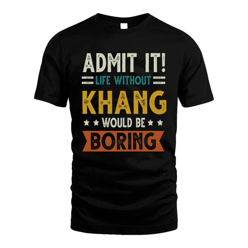 KHANG HH88-K2–Personalized Funny Quote Apparel “Life Without NAME Would Be Boring”