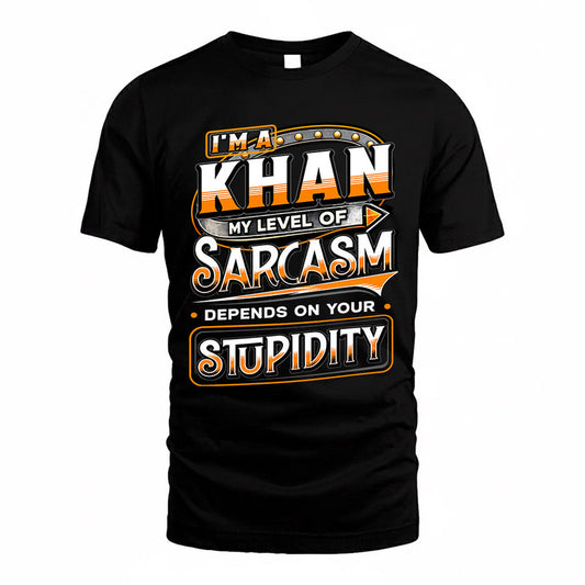 KHAN TT88-K6-229 – Personalized Funny Sarcasm Apparel "My Level Of Sarcasm Depends On Your Stupidity"