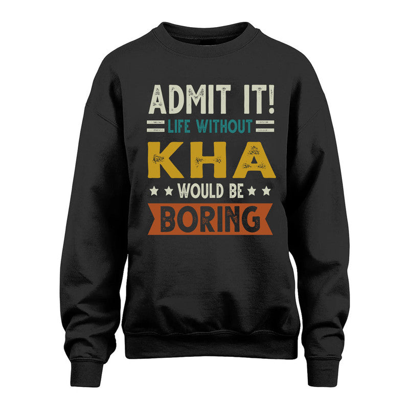 KHA HH88-K2–Personalized Funny Quote Apparel “Life Without NAME Would Be Boring”