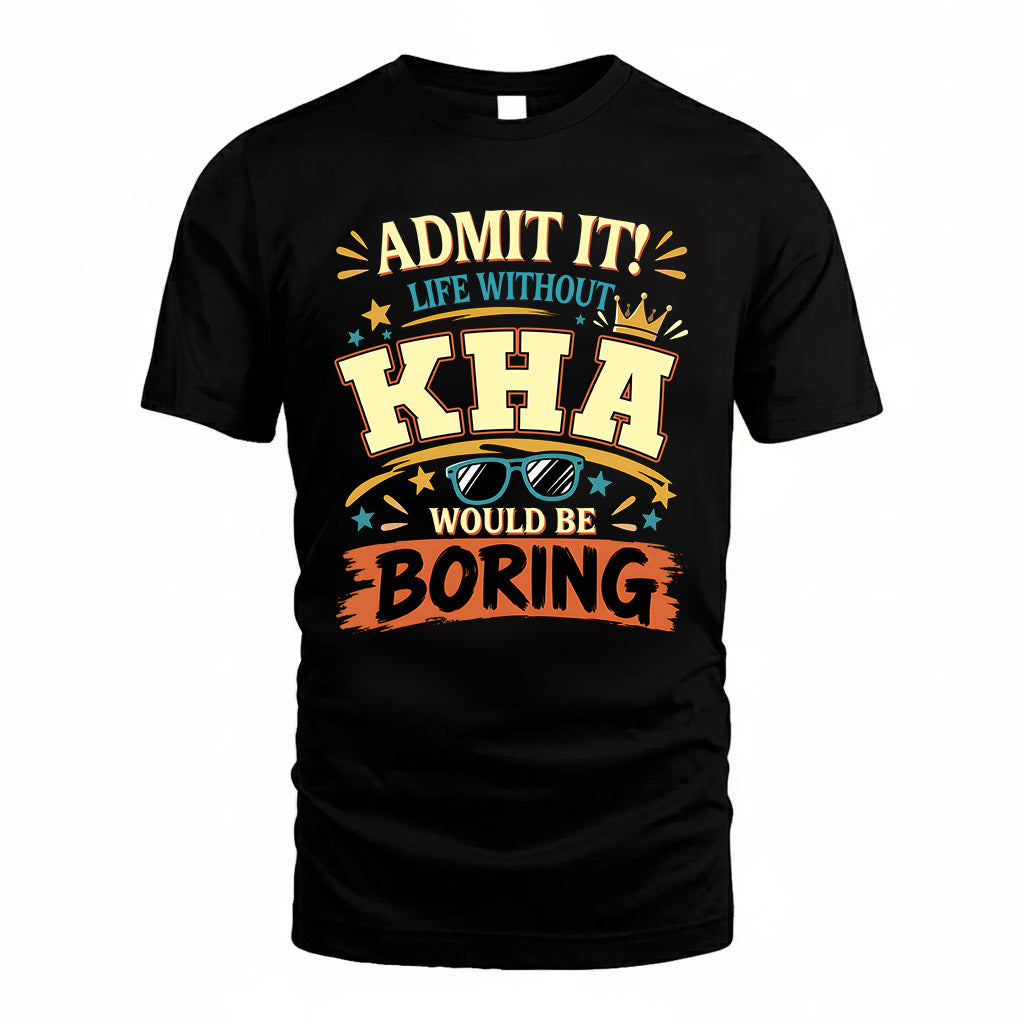 KHA HH F005 Life Without You Would Be Boring Funny T-Shirt