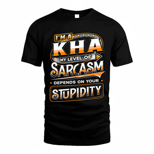 KHA TT88-K6-229 – Personalized Funny Sarcasm Apparel "My Level Of Sarcasm Depends On Your Stupidity"