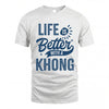 KHONG HH88-K2–Personalized Name Quote T-Shirt Life Is Better With Unisex Gift