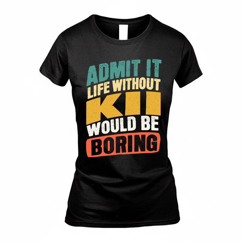 KII TP88-K4-229–Personalized Funny Quote Apparel “Life Without NAME Would Be Boring”