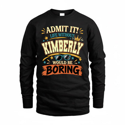 KIMBERLY HH F005 Life Without You Would Be Boring Funny T-Shirt