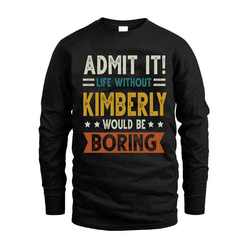 KIMBERLY HH88-K2–Personalized Funny Quote Apparel “Life Without NAME Would Be Boring”