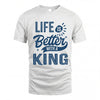 KING HH88-K2–Personalized Name Quote T-Shirt Life Is Better With Unisex Gift