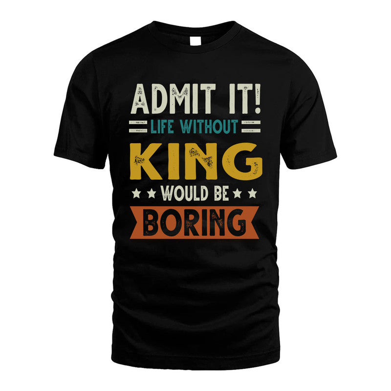 KING HH88-K2–Personalized Funny Quote Apparel “Life Without NAME Would Be Boring”