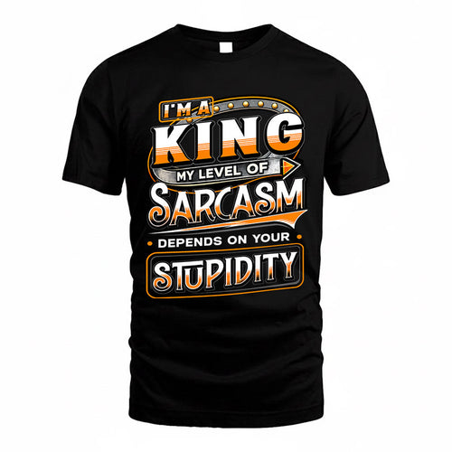 KING TT88-K6-229 – Personalized Funny Sarcasm Apparel "My Level Of Sarcasm Depends On Your Stupidity"