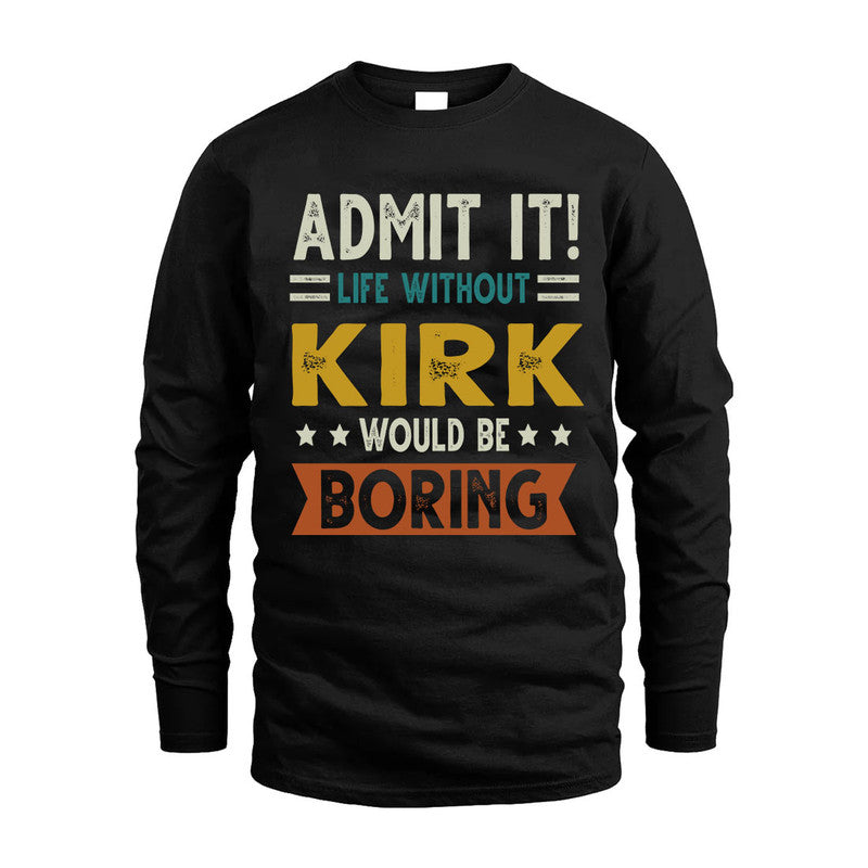 KIRK HH88-K2–Personalized Funny Quote Apparel “Life Without NAME Would Be Boring”