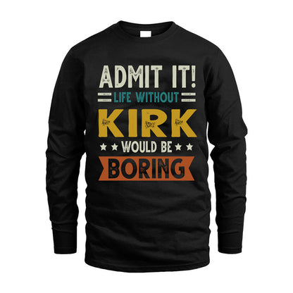 KIRK HH88-K2–Personalized Funny Quote Apparel “Life Without NAME Would Be Boring”