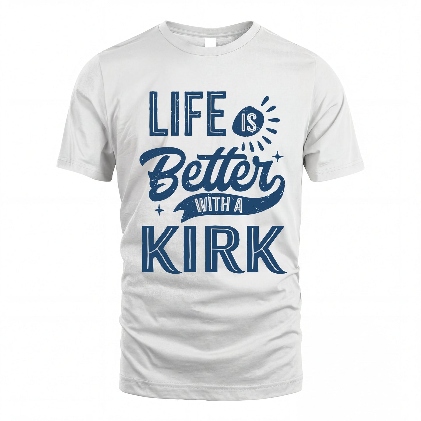 KIRK HH88-K2–Personalized Name Quote T-Shirt Life Is Better With Unisex Gift