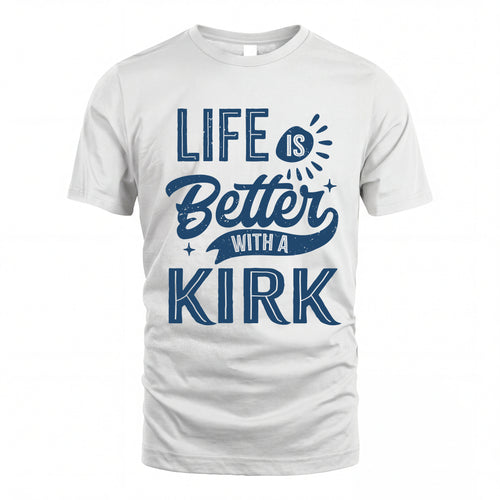 KIRK HH88-K2–Personalized Name Quote T-Shirt Life Is Better With Unisex Gift