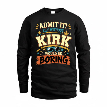 KIRK HH F005 Life Without You Would Be Boring Funny T-Shirt