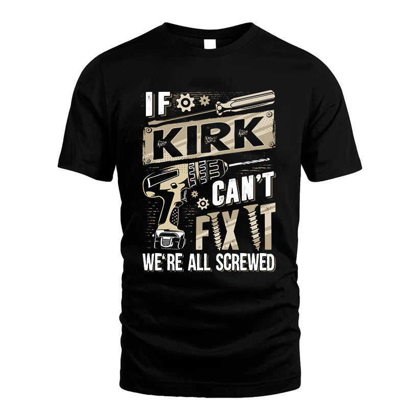 KIRK HH-F001 Can’t Fix It, We’re All Screwed – Personalized Handyman T-Shirt