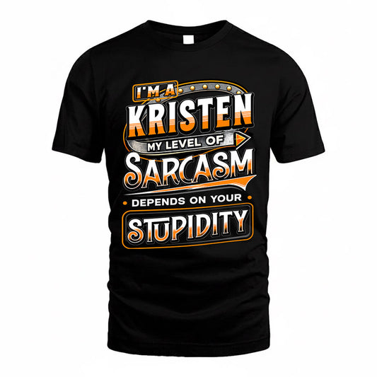 KRISTEN TT88-K6-229 – Personalized Funny Sarcasm Apparel "My Level Of Sarcasm Depends On Your Stupidity"