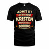 KRISTEN HH88-K2-106–Personalized Funny Quote Apparel “Life Without NAME Would Be Boring”